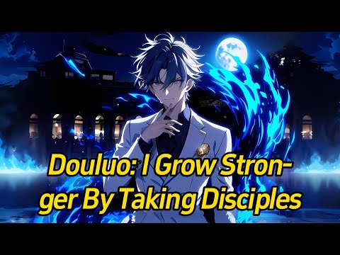 Douluo: I grow stronger by taking disciples.